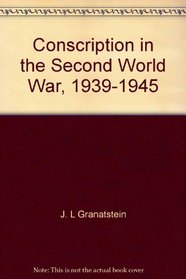 Conscription in the Second World War, 1939-1945;: A study in political management (The Frontenac library, 1)