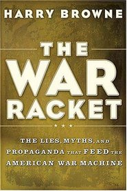 The War Racket: The Lies, Myths, and Propaganda That Feed the American War Machine