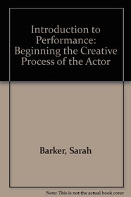 Introduction to Performance: Beginning the Creative Process of the Actor