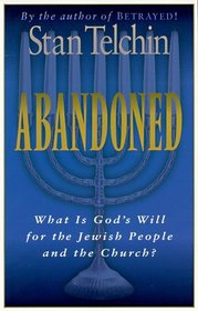 Abandoned: What Is God's Will for the Jewish People and the Church?