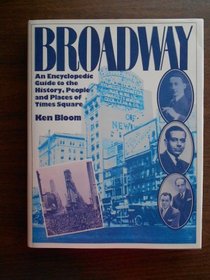 Broadway: An Encyclopedic Guide to the History, People and Places of Times Square