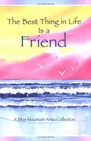 The Best Thing in Life Is a Friend (Blue Mountain Arts Collection)