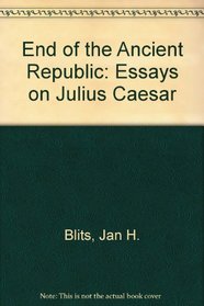End of the Ancient Republic: Essays on Julius Caesar