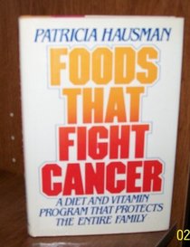 Foods That Fight Cancer: A Diet and Vitamin Program That Protects the Entire Family