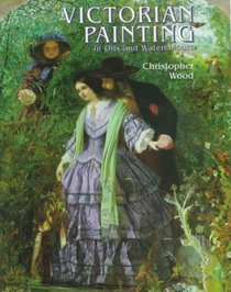 Victorian Painting in Oils and Watercolours: In Oils and Watercolours