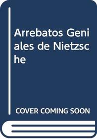 Arrebatos Geniales de Nietzsche (Spanish Edition)