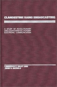 Clandestine Radio Broadcasting: A Study of Revolutionary and Counterrevolutionary Electronic Communication