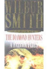 Wilbur Smith Omnibus: The Diamond Hunters, and, A Falcon Flies