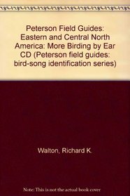 More Birding by Ear: A Guide to Bird-Song Identification : Eastern/Central (Peterson Field Guides)