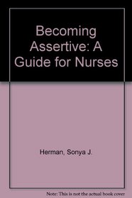 Becoming Assertive A Guide for Nurses
