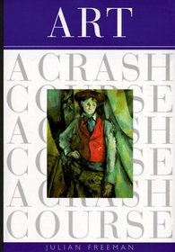 Art: A Crash Course (Crash Course (Watson-Guptill))