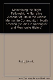 Maintaining the Right Fellowship: A Narrative Account of Life in the Oldest Mennonite Community in North America (Studies in Anabaptist and Mennonite History)
