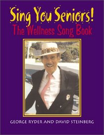 Sing You Seniors!: The Wellness Song Book