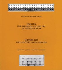 Sources for 20th-Century Music History: Alban Berg and The Second Viennese School; Musicians in American Exile; Bavarica (Houghton Library Publications)
