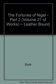 The Fortunes of Nigel - Part 2 (Volume 27 of Works) ~ Leather Bound