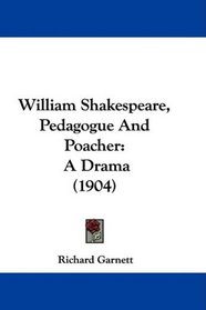 William Shakespeare, Pedagogue And Poacher: A Drama (1904)