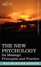 THE NEW PSYCHOLOGY: Its Message, Principles and Practice