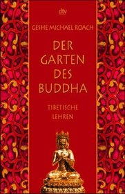 Der Garten des Buddha. Tibetische Lehren.