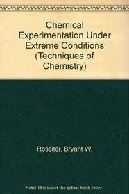 Chemical Experimentation Under Extreme Conditions (Techniques of Chemistry S.)