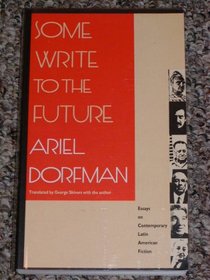 Some Write to the Future: Essays on Contemporary Latin American Fiction