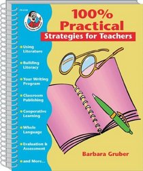 100 Percent Practical Strategies: For Teachers to Work Smarter Not Harder