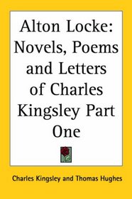 Alton Locke: Novels, Poems And Letters Of Charles Kingsley