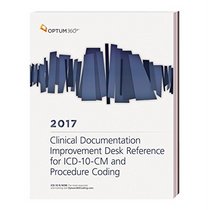 Clinical Documentation Improvement Desk Reference for ICD-10-CM & Procedure Coding - 2017