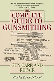 The Complete Guide to Gunsmithing: Gun Care and Repair