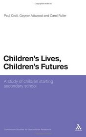 Children's Lives, Children's Futures: A study of children starting secondary school (Continuum Studies in Educational Research)