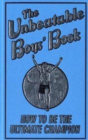 The Unbeatable Boys' Book: How to be the Ultimate Champion