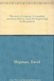 The story of cinema: A complete narrative history, from the beginnings to the present
