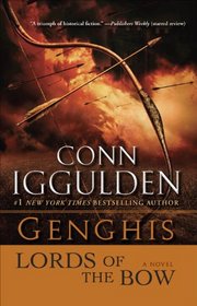 Genghis: Lords of the Bow: A Novel