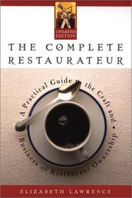 The Complete Restaurateur : A Practical Guide to the Craft and Business of Restaurant Ownership
