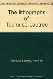 The lithographs of Toulouse-Lautrec