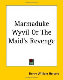 Marmaduke Wyvil Or The Maid's Revenge