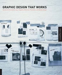 Graphic Design That Works: Secrets for Successful Logo, Magazine, Brochure, Promotion, and Identity Design (That Works)