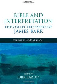 Bible and Interpretation: The Collected Essays of James Barr: Volume II: Biblical Studies