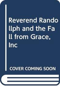 Reverend Randollph and the Fall from Grace, Inc