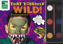 Paint Yourself Wild: An Animal Face Painting Kit (Animal Planet)