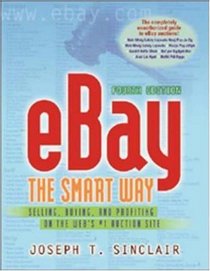 Ebay The Smart Way: Selling, Buying, And Profiting On The Web's # 1 Auction Site (Ebay the Smart Way)