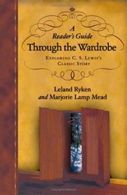 A Reader's Guide Through the Wardrobe: Exploring C. S. Lewis Classic Story