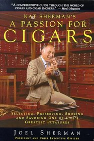 Nat Sherman's a Passion for Cigars: Selecting, Preserving, Smoking, and Savoring One of Life's Greatest Pleasures