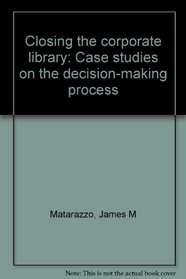 Closing the corporate library: Case studies on the decision-making process