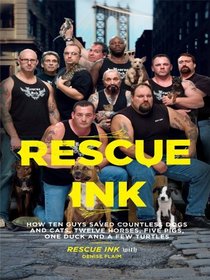 Rescue Ink: How Ten Guys Saved Countless Dogs and Cats, Twelve Horses, Five Pigs, One Duck , and a Few Turtles (Thorndike Press Large Print Nonfiction Series)