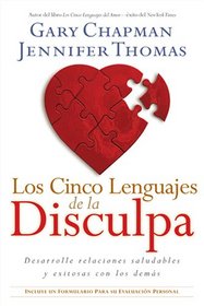 Los Cinco Lenguajes De La Disculpa / Los Five Languages of Apology: Desarrolle Relaciones Saludables Y Exitosas Con Los Demas