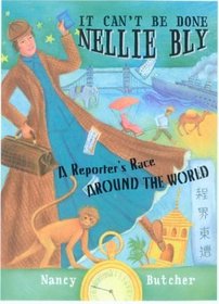It Can't Be Done, Nellie Bly!: A Reporter's Race Around the World