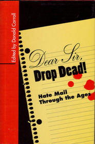 Dear Sir, Drop Dead!: Hate Mail Through the Ages
