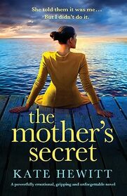 The Mother's Secret: A powerfully emotional, gripping and unforgettable novel (Powerful Emotional Novels about Impossible Choices by Kate Hewitt)