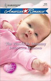 The Would-Be Mommy (Harlequin American Romance, No 1295)