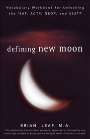 Defining New Moon: Vocabulary Workbook for Unlocking the SAT, ACT, GED, and SSAT